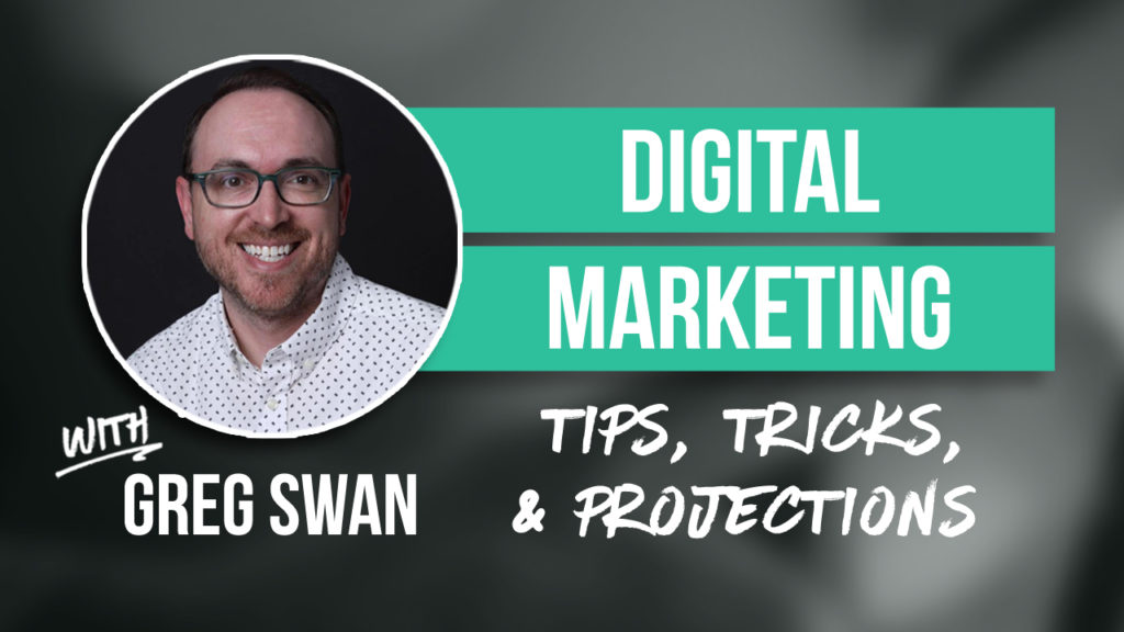 Digital Marketing With Greg Swan: Tips, Tricks, & Projections